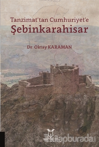 Tanzimat'tan Cumhuriyet'e Şebinkarahisar Oktay Karaman