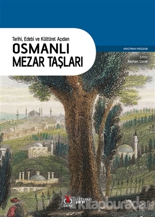 Tarihi Edebi ve Kültürel Açıdan Osmanlı Mezar Taşları Reyhan Çorak