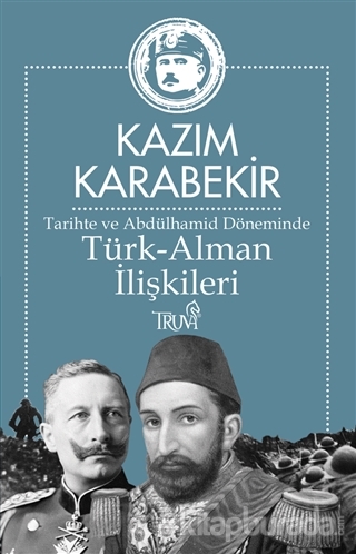 Tarihte ve Abdülhamid Döneminde Türk-Alman İlişkileri Kâzım Karabekir
