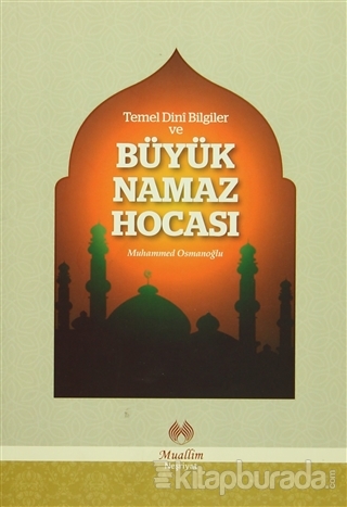 Temel Dini Bilgiler ve Büyük Namaz Hocası Muhammed Osmanoğlu