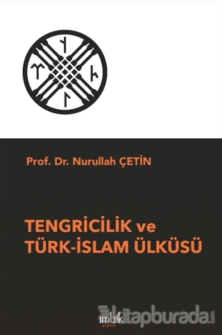 Tengricilik ve Türk-İslam Ülküsü Nurullah Çetin
