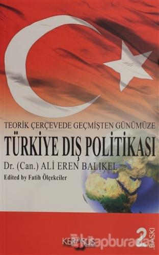 Teorik Çerçevede Geçmişten Günümüze Türkiye Dış Politası Ali Eren Balı