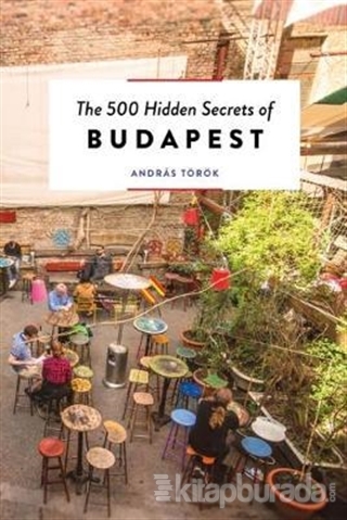 The 500 Hidden Secrets of Budapest Andras Torok