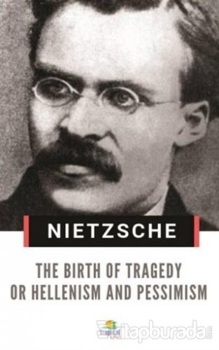 The Birth Of Tragedy Or Hellenism And Pessimism Friedrich Nietzsche