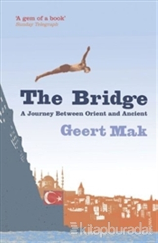 The Bridge: A Journey Between Orient and Occident (Ciltli) Geert Mak