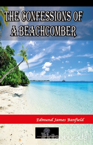The Confessions of a Beachcomber Edmund James Banfield