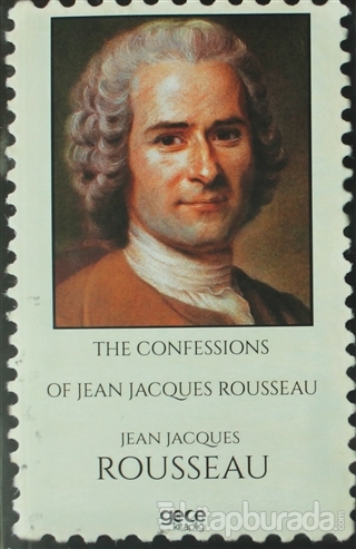 The Confessions of Jean Jacques Rousseau Jean Jacques Rousseau