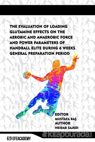 The Evaluation Of Loading Glutamine Effects On The Aerobic And Anaerobic Force And Power Parameters Of Handball Elite During 6 Weeks General Preparation Period