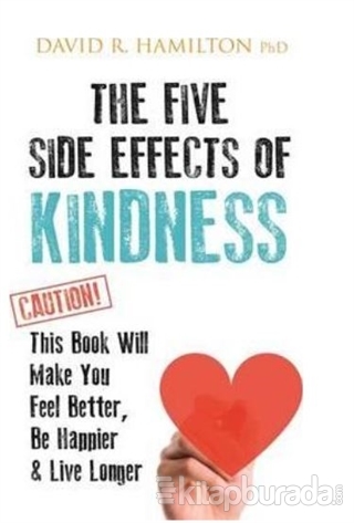 The Five Side Effects of Kindness David R. Hamilton