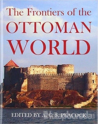 The Frontiers of the Ottoman World (Ciltli) Kolektif