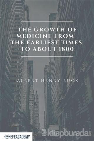 The Growth of Medicine from the Earliest Times to About 1800 Albert He