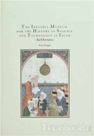 The Istanbul Museum For The History of Science and Technology in Islam (Ciltli)