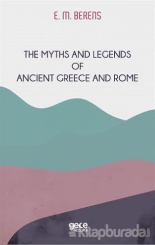 The Myths And Legends of Ancient Greece and Rome E. M. Berens