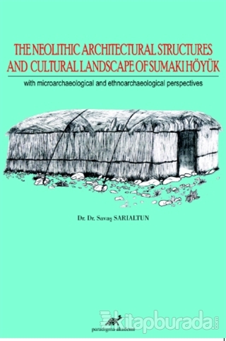 The Neolithic Architectural Structures and Cultural Landscape of Sumaki Höyük