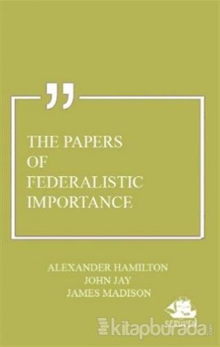 The Papers of Federalistic Importance Alexander Hamilton