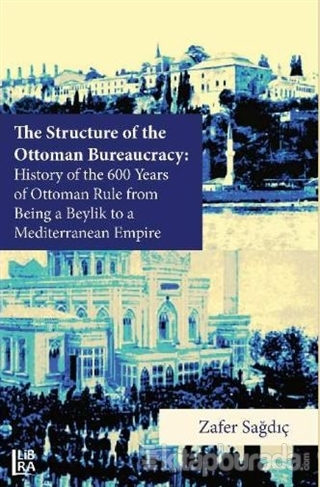 The Structure of The Ottoman Bureaucracy (Ciltli) Zafer Sağdıç