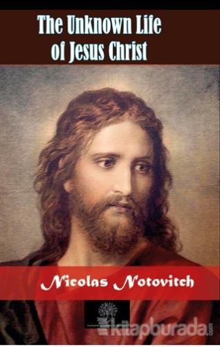 The Unknown Life of Jesus Christ Nicolas Notovitch