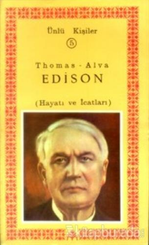 Thomas-Alva Edison (Hayatı ve İcatları) Ünlü Kişiler 5