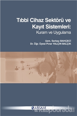 Tıbbi Cihaz Sektörü ve Kayıt Sistemleri: Kuram ve Uygulama Pınar Yalçı