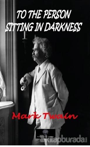 To The Person Sitting In Darkness Mark Twain