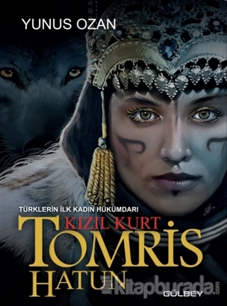 Tomris Hatun - Türklerin İlk Kadın Hükümdarı Kızıl Kurt Yunus Ozan