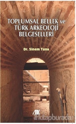 Toplumsal Bellek ve Türk Arkeoloji Belgeselleri Sinem Tuna