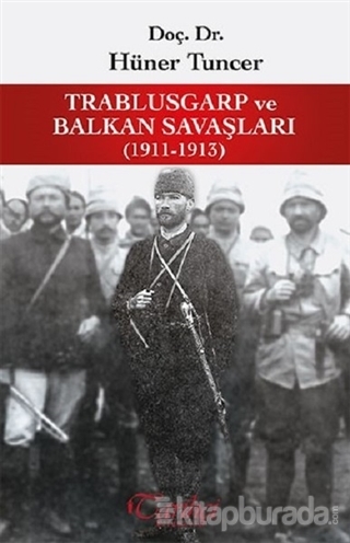 Trablusgarp ve Balkan Savaşları 1911-1913 Hüner Tuncer