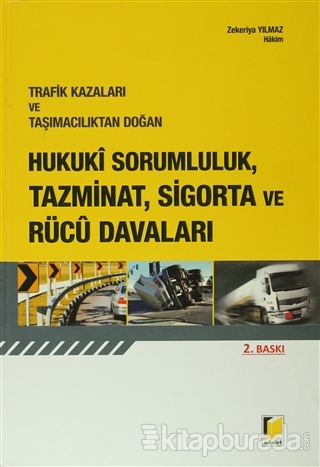 Trafik Kazaları ve Taşımacılıktan Doğan Hukuki Sorumluluk, Tazminat, Sigorta ve Rücu Davaları (Ciltli)