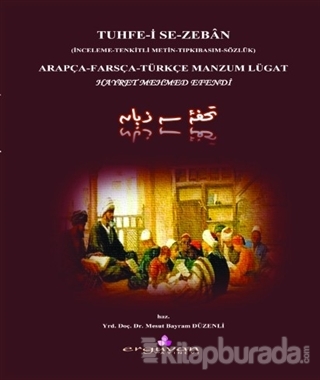 Tuhfe-i Se-Zeban (İnceleme -Tenkitli Metin - Tıpkıbasım - Sözlük)