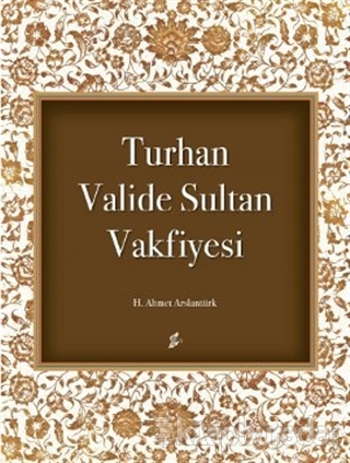 Turhan Valide Sultan Vakfiyesi Ahmet Arslantürk