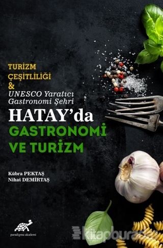 Turizm Çeşitliliği ve UNESCO Yaratıcı Gastronomi Şehri Hatay'da Gastro