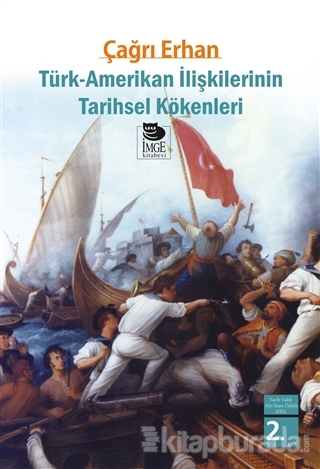 Türk-Amerikan İlişkilerinin Tarihsel Kökenleri %15 indirimli Çağrı Erh