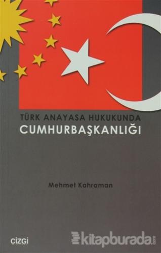 Türk Anayasa Hukukunda Cumhurbaşkanlığı %15 indirimli Mehmet Kahraman