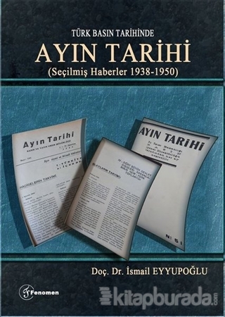Türk Basın Tarihinde - Ayın Tarihi; (Seçilmiş Haberler 1938-1950)