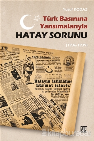 Türk Basınına Yansımalarıyla Hatay Sorunu (1936-1939) Yusuf Kodaz