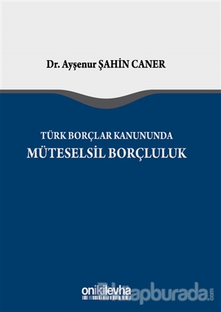 Türk Borçlar Kanunu'nda Müteselsil Borçluluk (Ciltli)