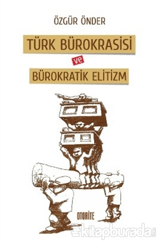 Türk Bürokrasisi ve Bürokratik Elitizm Özgür Önder