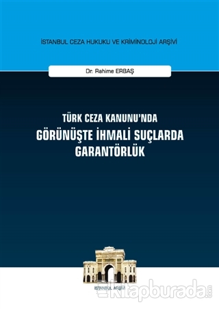 Türk Ceza Kanunu'nda Görünüşte İhmali Suçlarda Garantörlük (Ciltli)