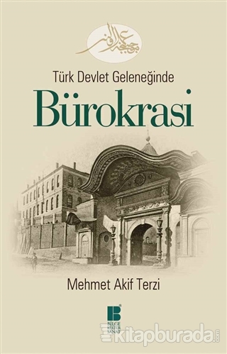 Türk Devlet Geleneğinde Bürokrasi %15 indirimli Mehmet Akif Terzi