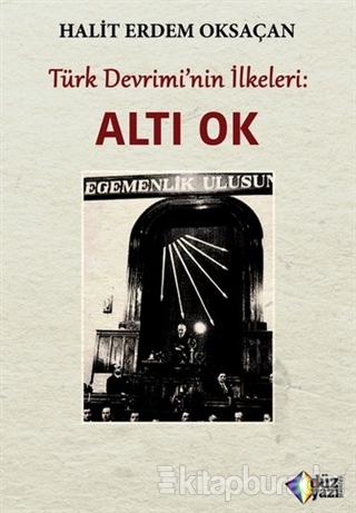 Türk Devrimi'nin İlkeleri: Altı Ok Halit Erdem Oksaçan
