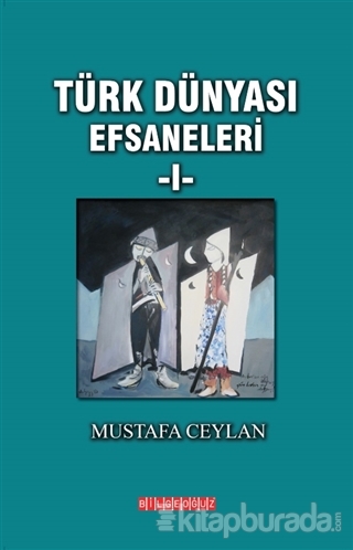 Türk Dünyası Efsaneleri 1 Mustafa Ceylan