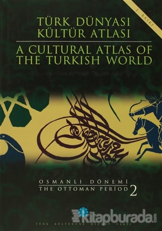 Türk Dünyası Kültür Atlası - A Cultural Atlas Of The Türkish World / Osmanlı Dönemi 2 - The Ottoman Period (Ciltli)