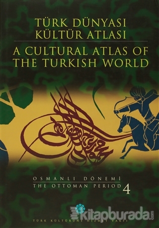 Türk Dünyası Kültür Atlası - A Cultural Atlas Of The Türkish World / Osmanlı Dönemi 4 - The Ottoman Period (Ciltli)