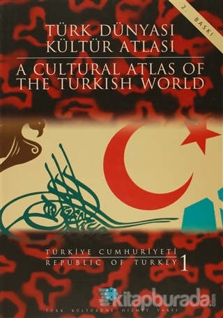 Türk Dünyası Kültür Atlası - A Cultural Atlas Of The Turkish World / Türkiye Cumhuriyeti 1 - Republic Of Turkey (Ciltli)