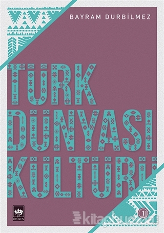 Türk Dünyası Kültürü -1 Bayram Durbilmez