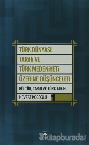 Türk Dünyası Tarihi ve Türk Medeniyeti Üzerine Düşünceler 1 Nevzat Kös