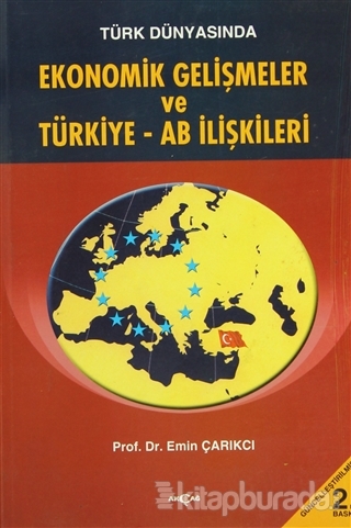 Türk Dünyasında Ekonomik Gelişmeler ve Türkiye - AB İlişkileri Emin Ça