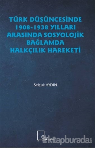 Türk Düşüncesinde 1908 - 1938 Yılları Arasında Sosyolojik Bağlamda Halkçılık Hareketi