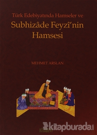 Türk Edebiyatında Hamseler ve Subhizade Feyzi'nin Hamsesi %15 indiriml