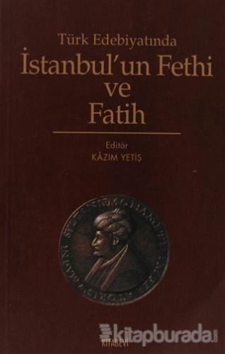 Türk Edebiyatında İstanbul'un Fethi ve Fatih %15 indirimli Kazım Yetiş